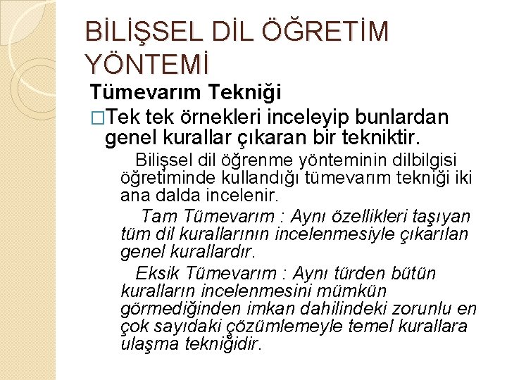 BİLİŞSEL DİL ÖĞRETİM YÖNTEMİ Tümevarım Tekniği �Tek tek örnekleri inceleyip bunlardan genel kurallar çıkaran