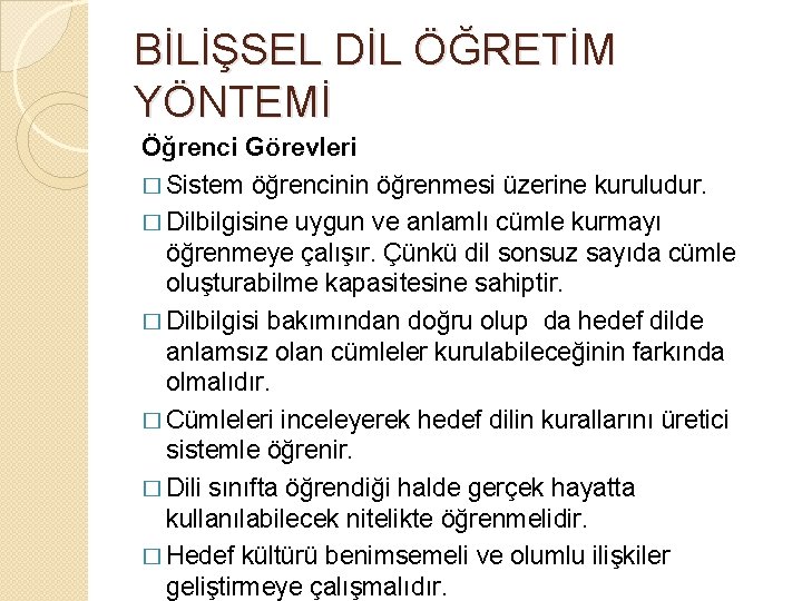 BİLİŞSEL DİL ÖĞRETİM YÖNTEMİ Öğrenci Görevleri � Sistem öğrencinin öğrenmesi üzerine kuruludur. � Dilbilgisine