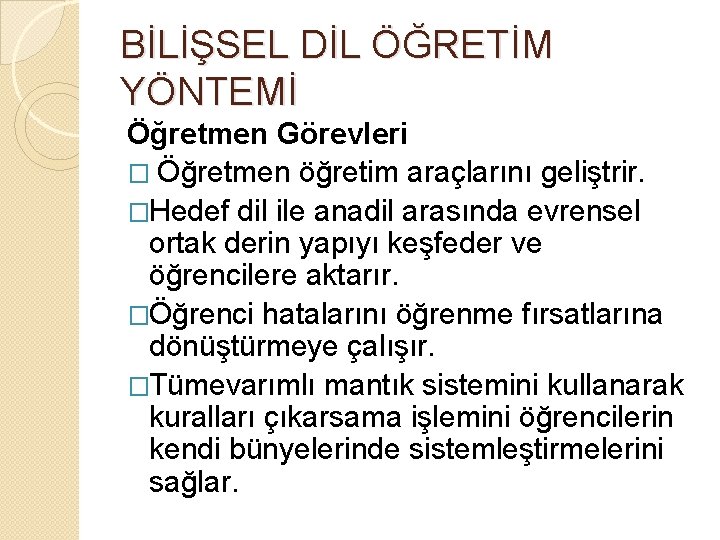 BİLİŞSEL DİL ÖĞRETİM YÖNTEMİ Öğretmen Görevleri � Öğretmen öğretim araçlarını geliştrir. �Hedef dil ile