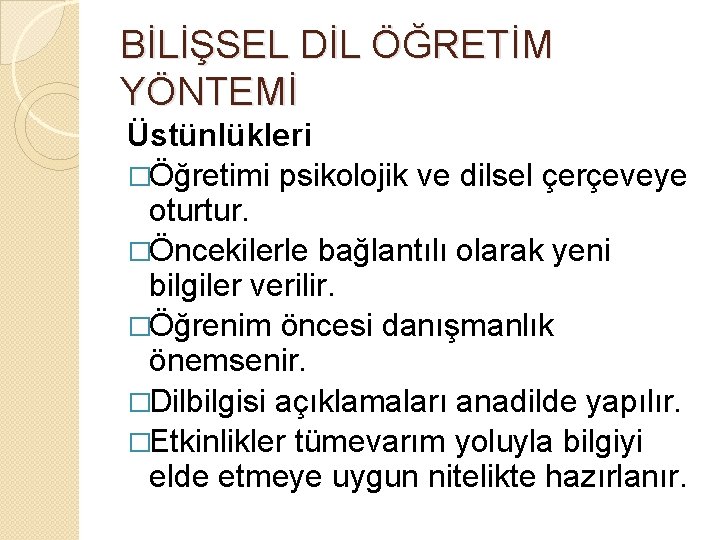 BİLİŞSEL DİL ÖĞRETİM YÖNTEMİ Üstünlükleri �Öğretimi psikolojik ve dilsel çerçeveye oturtur. �Öncekilerle bağlantılı olarak