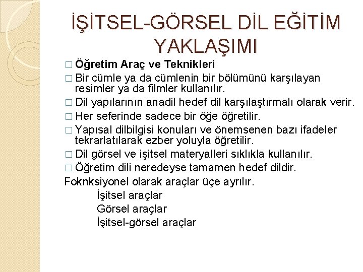 İŞİTSEL-GÖRSEL DİL EĞİTİM YAKLAŞIMI � Öğretim Araç ve Teknikleri � Bir cümle ya da