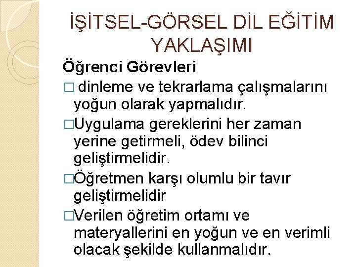 İŞİTSEL-GÖRSEL DİL EĞİTİM YAKLAŞIMI Öğrenci Görevleri � dinleme ve tekrarlama çalışmalarını yoğun olarak yapmalıdır.