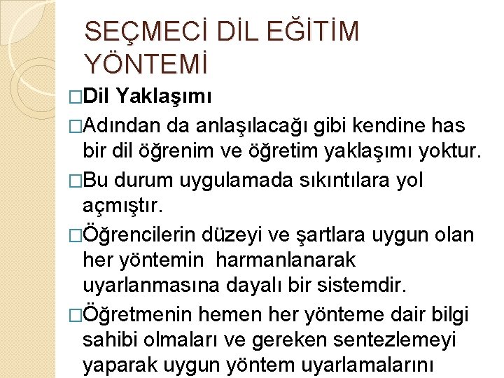 SEÇMECİ DİL EĞİTİM YÖNTEMİ �Dil Yaklaşımı �Adından da anlaşılacağı gibi kendine has bir dil