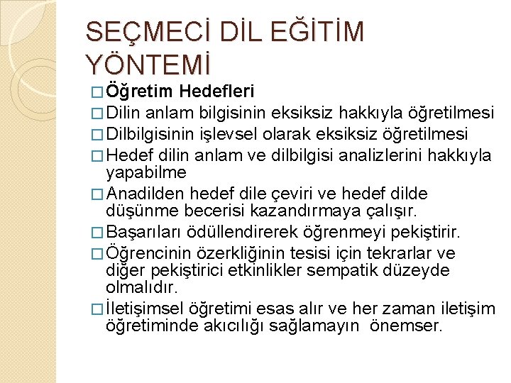 SEÇMECİ DİL EĞİTİM YÖNTEMİ � Öğretim Hedefleri � Dilin anlam bilgisinin eksiksiz hakkıyla öğretilmesi