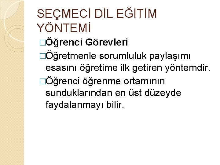 SEÇMECİ DİL EĞİTİM YÖNTEMİ �Öğrenci Görevleri �Öğretmenle sorumluluk paylaşımı esasını öğretime ilk getiren yöntemdir.