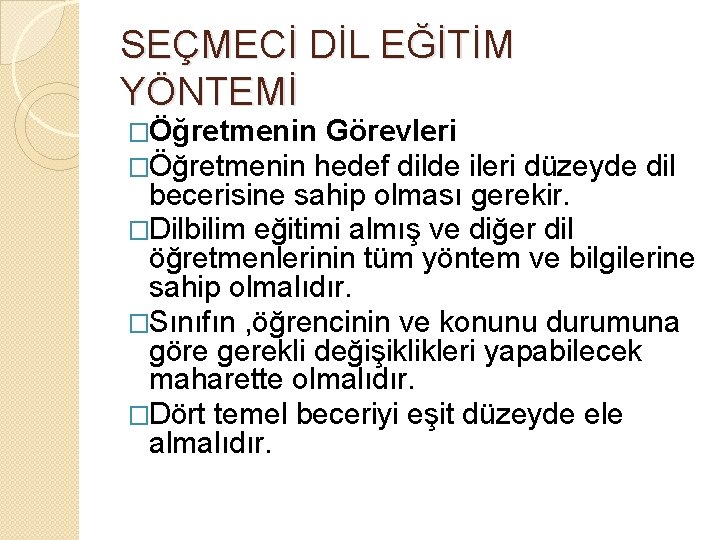 SEÇMECİ DİL EĞİTİM YÖNTEMİ �Öğretmenin Görevleri �Öğretmenin hedef dilde ileri düzeyde dil becerisine sahip