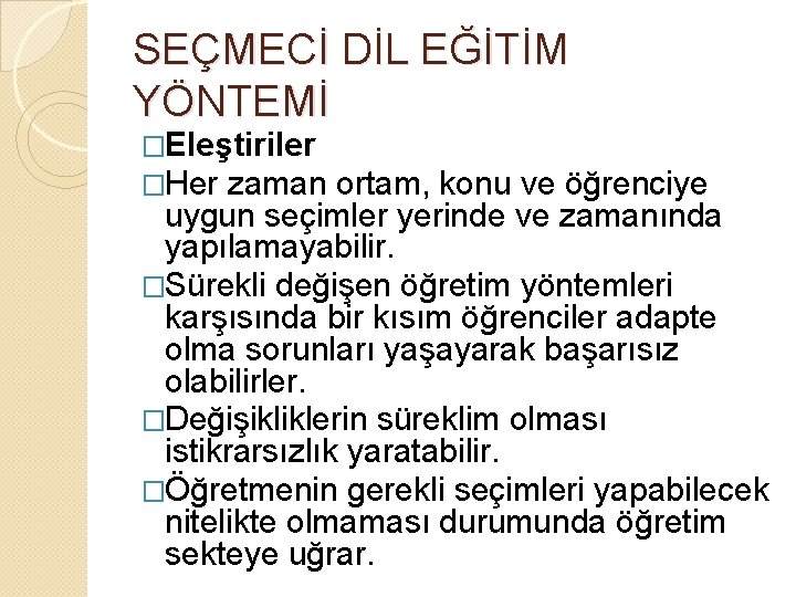 SEÇMECİ DİL EĞİTİM YÖNTEMİ �Eleştiriler �Her zaman ortam, konu ve öğrenciye uygun seçimler yerinde