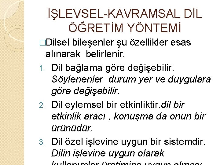 İŞLEVSEL-KAVRAMSAL DİL ÖĞRETİM YÖNTEMİ �Dilsel bileşenler şu özellikler esas alınarak belirlenir. 1. Dil bağlama