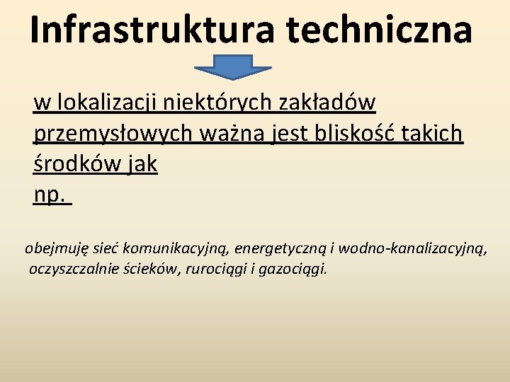 Infrastruktura techniczna w lokalizacji niektórych zakładów przemysłowych ważna jest bliskość takich środków jak np.