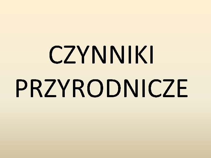 CZYNNIKI PRZYRODNICZE 