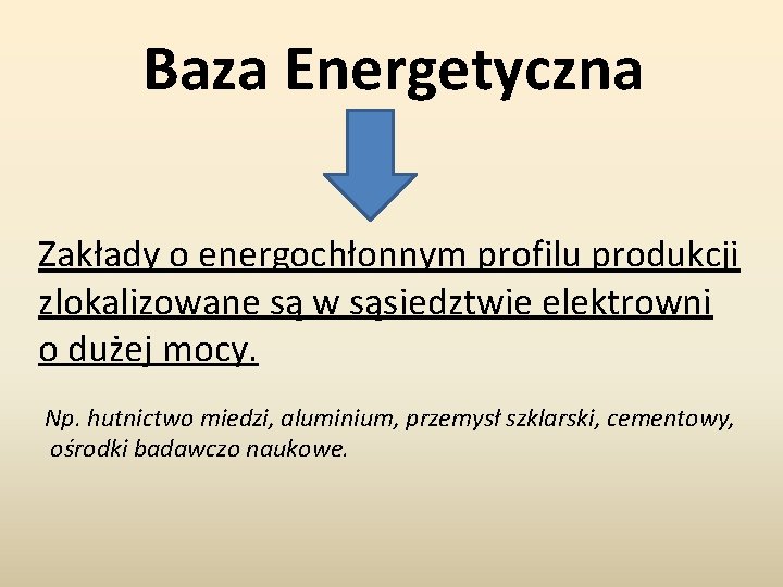 Baza Energetyczna Zakłady o energochłonnym profilu produkcji zlokalizowane są w sąsiedztwie elektrowni o dużej