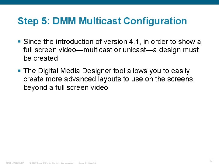 Step 5: DMM Multicast Configuration § Since the introduction of version 4. 1, in