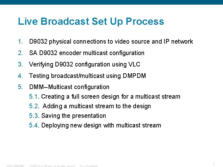 Live Broadcast Set Up Process 1. D 9032 physical connections to video source and