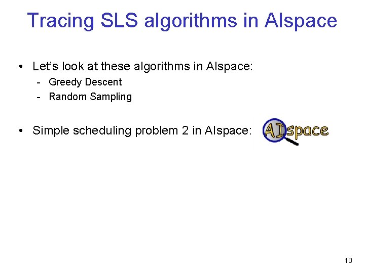 Tracing SLS algorithms in AIspace • Let’s look at these algorithms in AIspace: -
