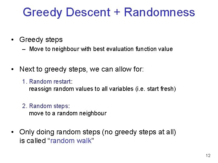 Greedy Descent + Randomness • Greedy steps – Move to neighbour with best evaluation