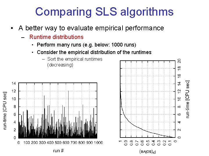 Comparing SLS algorithms • A better way to evaluate empirical performance – Runtime distributions