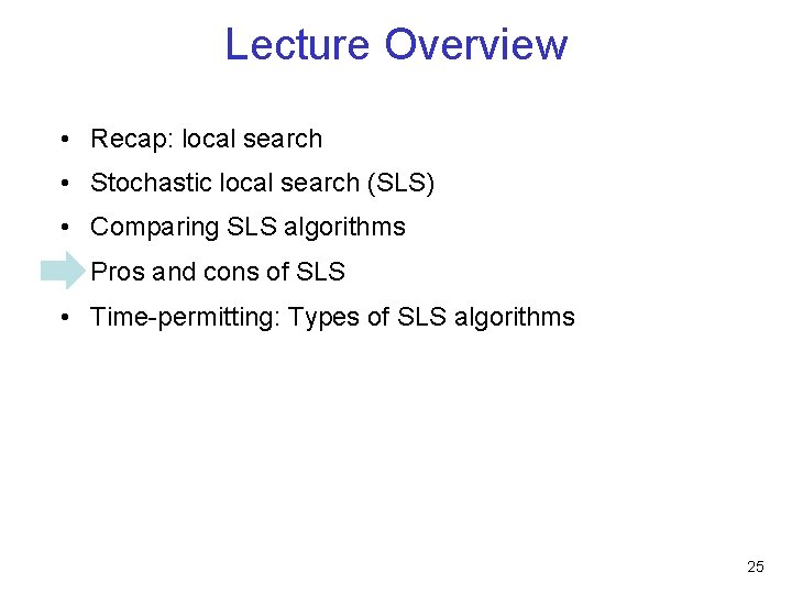Lecture Overview • Recap: local search • Stochastic local search (SLS) • Comparing SLS
