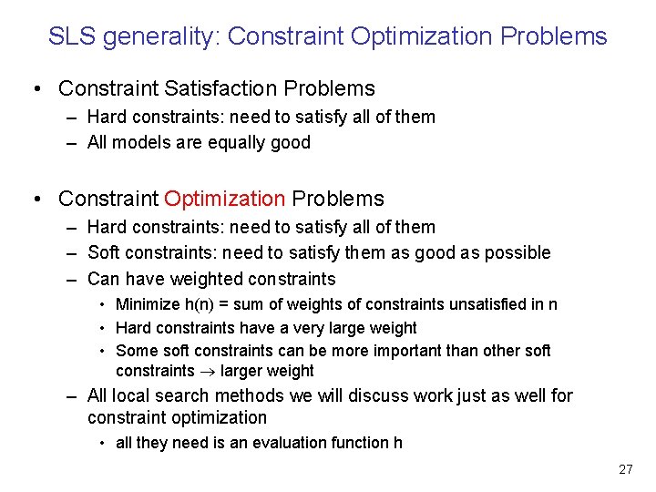 SLS generality: Constraint Optimization Problems • Constraint Satisfaction Problems – Hard constraints: need to
