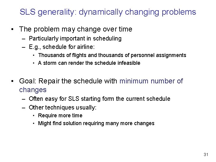 SLS generality: dynamically changing problems • The problem may change over time – Particularly