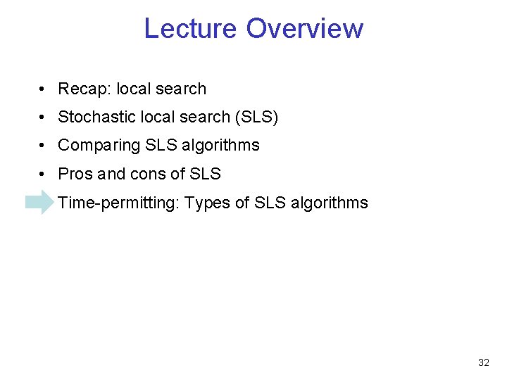 Lecture Overview • Recap: local search • Stochastic local search (SLS) • Comparing SLS