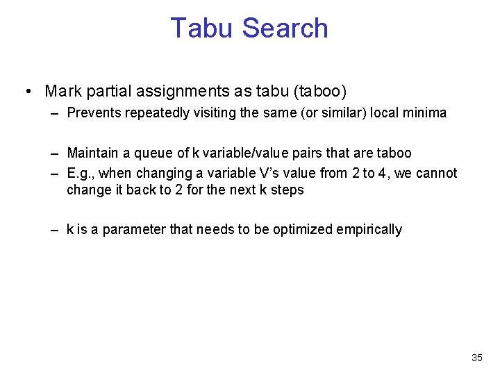 Tabu Search • Mark partial assignments as tabu (taboo) – Prevents repeatedly visiting the