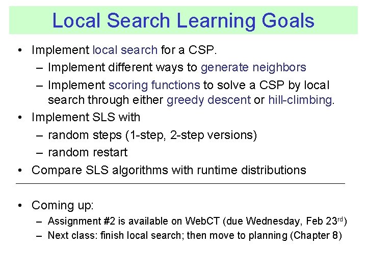 Local Search Learning Goals • Implement local search for a CSP. – Implement different