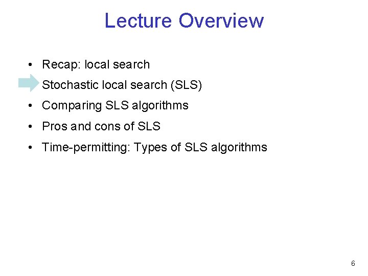 Lecture Overview • Recap: local search • Stochastic local search (SLS) • Comparing SLS