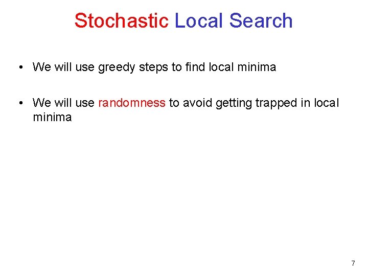 Stochastic Local Search • We will use greedy steps to find local minima •