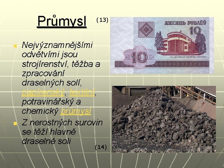 Průmysl n n (13) Nejvýznamnějšími odvětvími jsou strojírenství, těžba a zpracování draselných solí, papírenský,