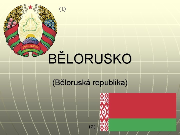 (1) BĚLORUSKO (Běloruská republika) (2) 