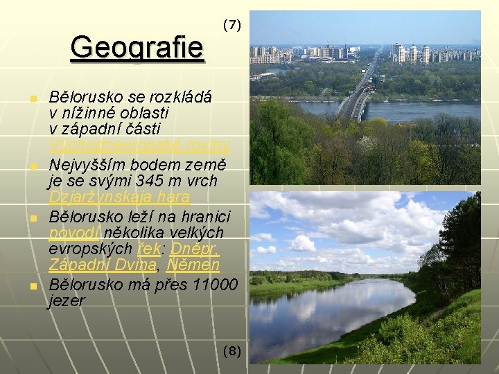 Geografie n n (7) Bělorusko se rozkládá v nížinné oblasti v západní části Východoevropské