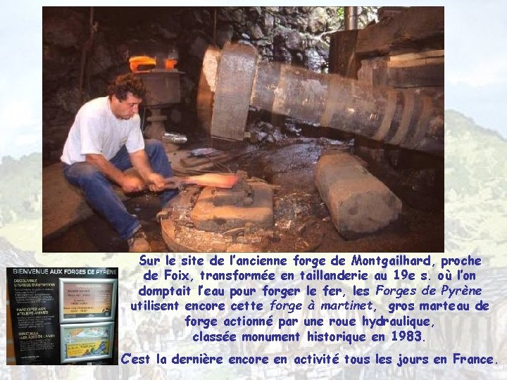 Sur le site de l’ancienne forge de Montgailhard, proche de Foix, transformée en taillanderie