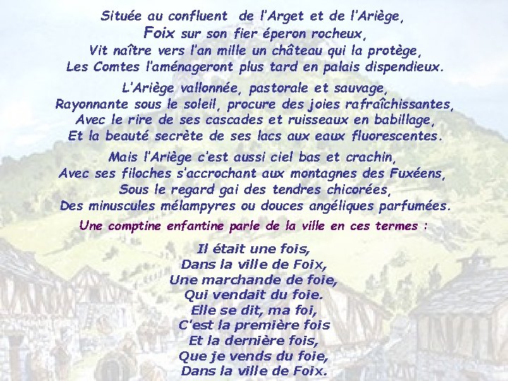 Située au confluent de l’Arget et de l’Ariège, Foix sur son fier éperon rocheux,