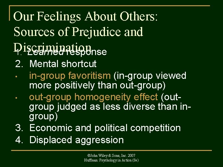 Our Feelings About Others: Sources of Prejudice and Discrimination 1. Learned response 2. Mental