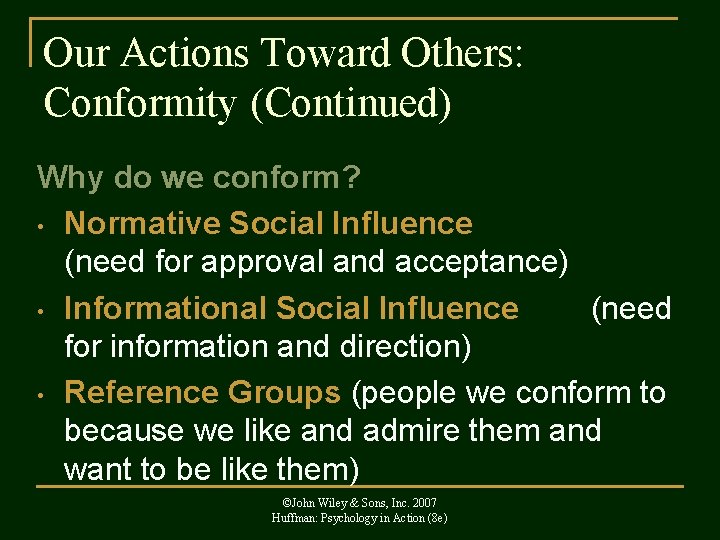 Our Actions Toward Others: Conformity (Continued) Why do we conform? • Normative Social Influence