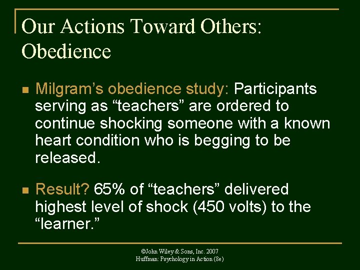 Our Actions Toward Others: Obedience n Milgram’s obedience study: Participants serving as “teachers” are