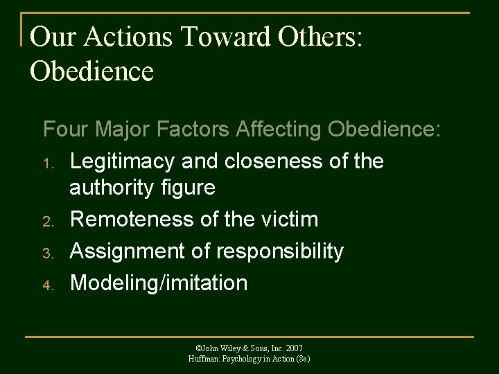 Our Actions Toward Others: Obedience Four Major Factors Affecting Obedience: 1. Legitimacy and closeness