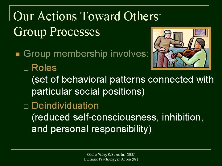 Our Actions Toward Others: Group Processes n Group membership involves: q Roles (set of