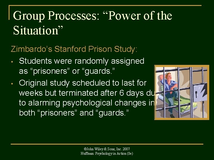 Group Processes: “Power of the Situation” Zimbardo’s Stanford Prison Study: • Students were randomly