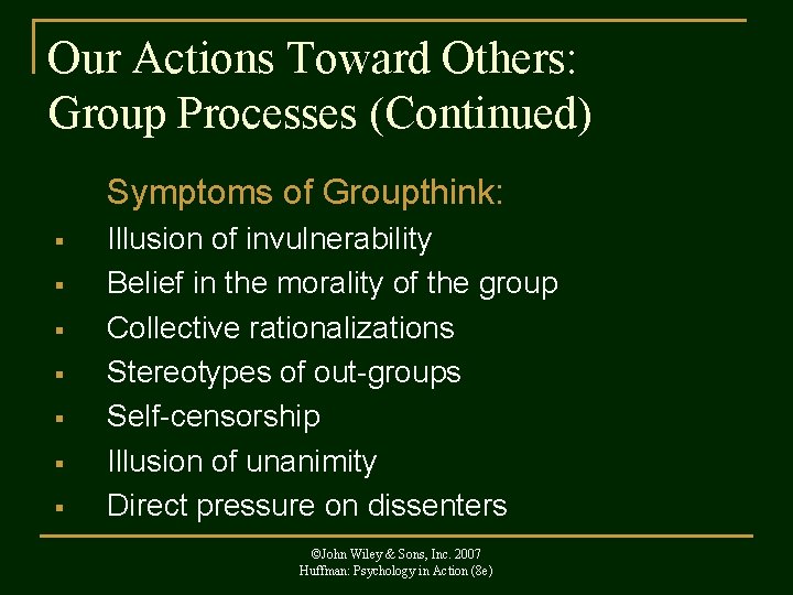 Our Actions Toward Others: Group Processes (Continued) Symptoms of Groupthink: § § § §
