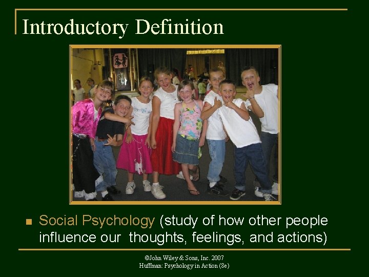 Introductory Definition n Social Psychology (study of how other people influence our thoughts, feelings,