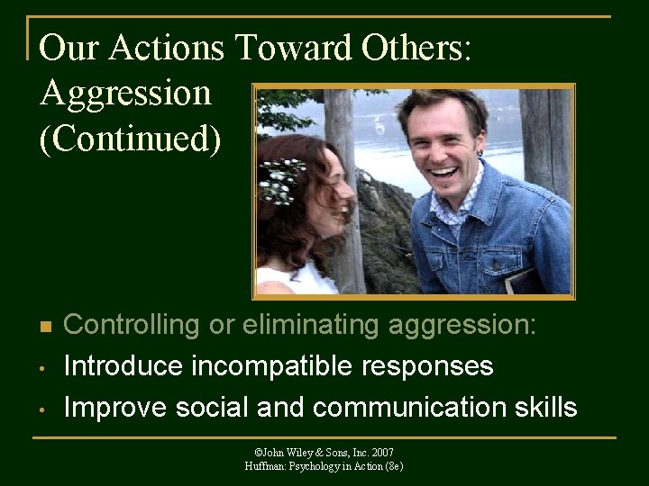 Our Actions Toward Others: Aggression (Continued) n • • Controlling or eliminating aggression: Introduce