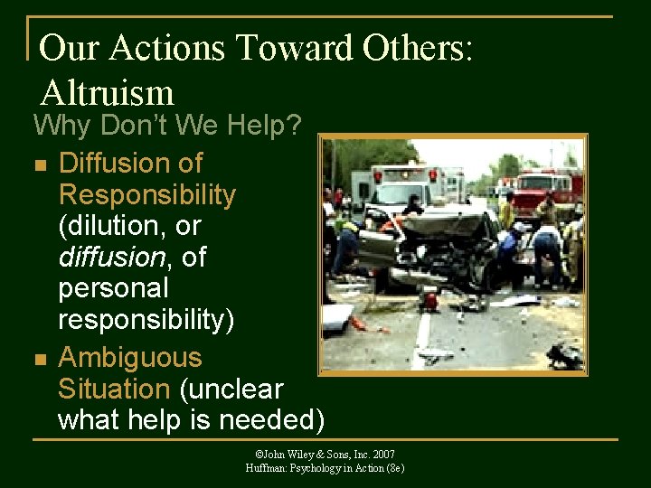 Our Actions Toward Others: Altruism Why Don’t We Help? n Diffusion of Responsibility (dilution,