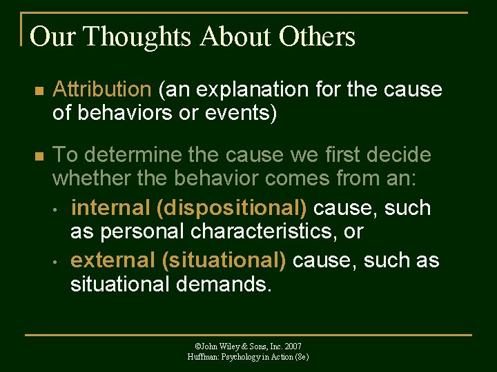 Our Thoughts About Others n Attribution (an explanation for the cause of behaviors or