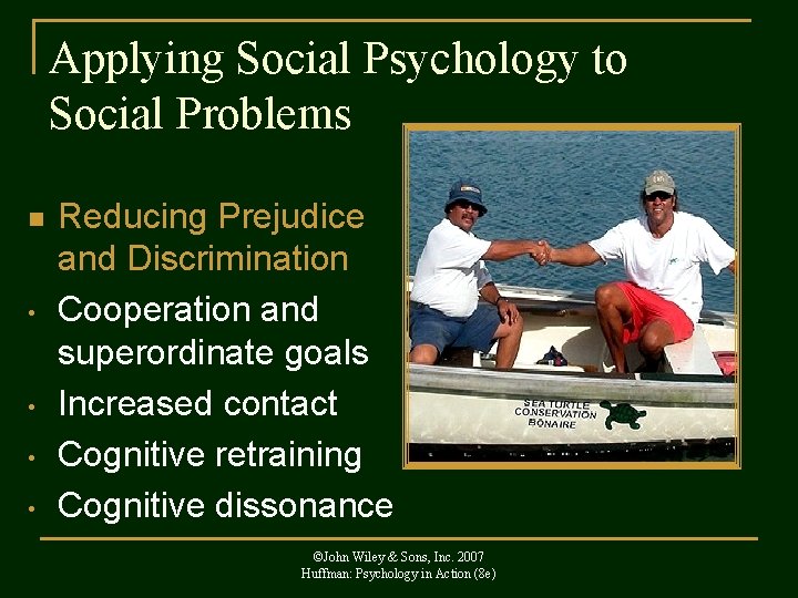 Applying Social Psychology to Social Problems n • • Reducing Prejudice and Discrimination Cooperation
