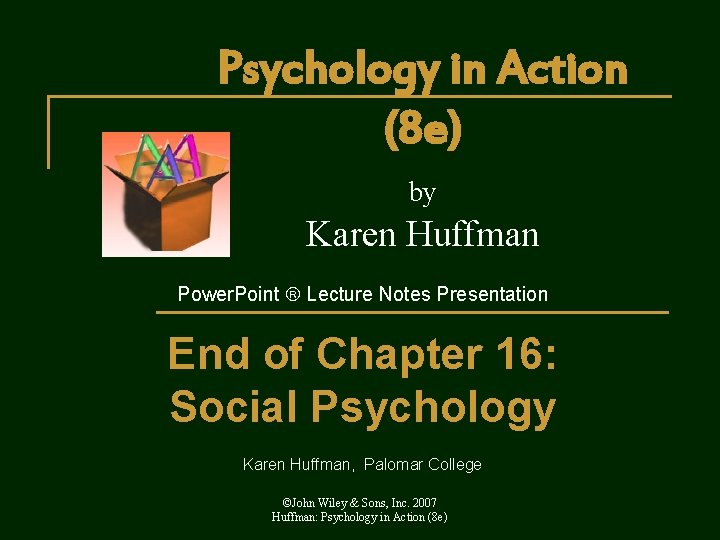 Psychology in Action (8 e) by Karen Huffman Power. Point Lecture Notes Presentation End