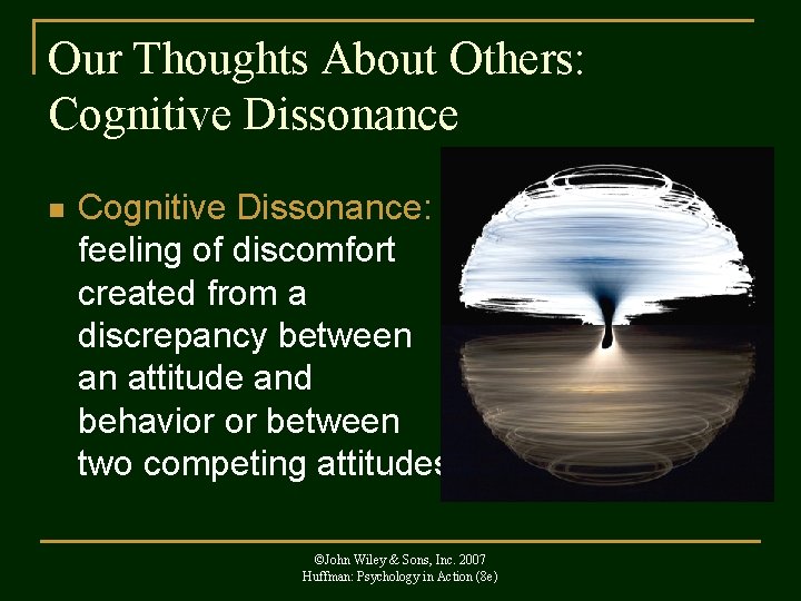 Our Thoughts About Others: Cognitive Dissonance n Cognitive Dissonance: feeling of discomfort created from