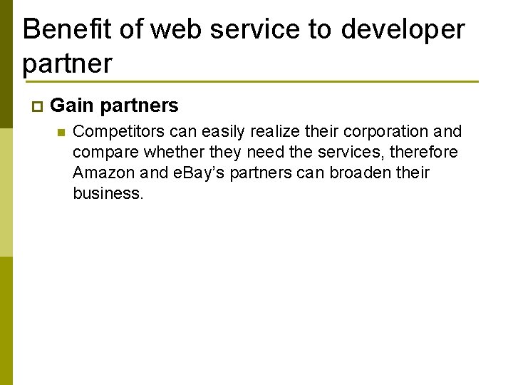 Benefit of web service to developer partner p Gain partners n Competitors can easily