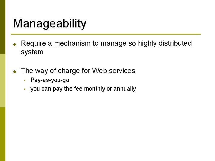 Manageability u u Require a mechanism to manage so highly distributed system The way