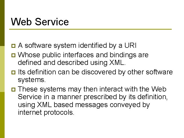 Web Service A software system identified by a URI p Whose public interfaces and